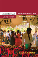 Chocolate and corn flour : history, race, and place in the making of "Black" Mexico