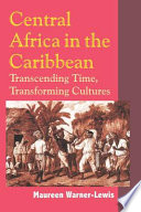 Central Africa in the Caribbean : transcending time, transforming cultures