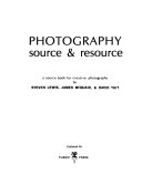 Photography: source & resource; a source book for creative photography,