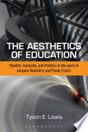 The aesthetics of education : theatre, curiosity, and politics in the work of Jacques Ranciere and Paulo Freire.