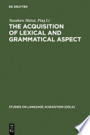 The acquisition of lexical and grammatical aspect