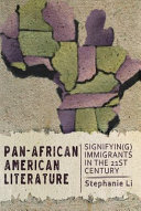 Pan-African American literature : signifyin(g) immigrants in the twenty-first century