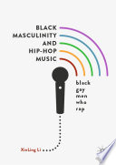 Black Masculinity and Hip-Hop Music Black Gay Men Who Rap
