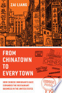 From Chinatown to every town : how Chinese immigrants have expanded the restaurant business in the United States