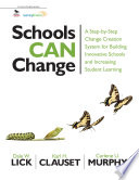 Schools can change : a step-by-step change creation system for building innovative schools and increasing student learning