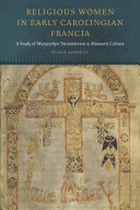 Religious women in early Carolingian Francia : a study of manuscript transmission and monastic culture