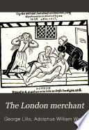 The London merchant; or, The history of George Barnwell, and Fatal curiosity,