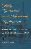 Fully instructed and vehemently influenced : Catholic preaching in Anglo-colonial America