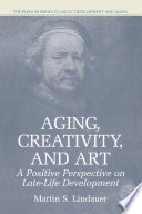Aging, Creativity and Art A Positive Perspective on Late-Life Development /