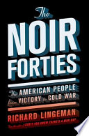 The noir forties : the American people from victory to Cold War