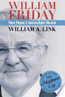 William Friday : Power, Purpose, and American Higher Education.