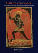 Ruthless compassion : wrathful deities in early Indo-Tibetan esoteric Buddhist art