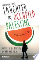 Laughter in occupied Palestine : comedy and identity in art and film