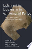 Judah and the Judeans in the Achaemenid Period : Negotiating Identity in an International Context.