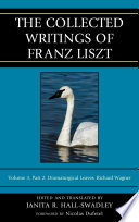The collected writings of Franz Liszt. Volume 3, Part1. Dramaturgical leaves : essays about musical works for the stage and queries about the stage, its composers, and performes