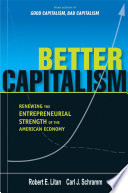 Better Capitalism : Renewing the Entrepreneurial Strength of the American Economy