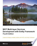 WCF multi-layer services development with Entity Framework : create and deploy complete solutions with WCF and entity framework