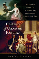 Children of uncertain fortune : mixed-race Jamaicans in Britain and the Atlantic family, 1733-1833