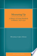 Measuring Up : a History of Living Standards in Mexico, 1850-1950.