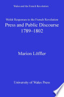 Welsh Responses to the French Revolution : Press and Public Discourse, 1789-1802.