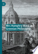 Mrs Humphry Ward and Greenian Philosophy Religion, Society and Politics