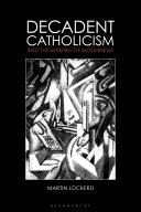 Decadent Catholicism and the making of modernism