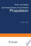 Jet, Rocket, Nuclear, Ion and Electric Propulsion Theory and Design