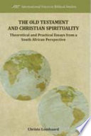 The Old Testament and Christian spirituality : theoretical and practical essays from a South African perspective