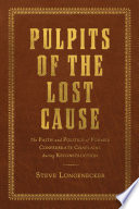 Pulpits of the lost cause : the faith and politics of former Confederate chaplains during Reconstruction