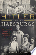 Hitler and the Habsburgs : the Fuhrer's vendetta against the Austrian royals