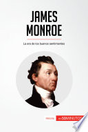 James Monroe : la era de los buenos sentimientos