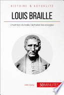 Louis Braille : L'invention du braille, l'alphabet des aveugles.