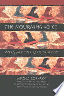 The mourning voice : an essay on Greek tragedy