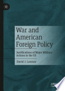 War and American foreign policy : justifications of major military actions in the US