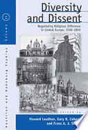 Diversity & Dissent : Negotiating Religious Difference in Central Europe, 1500-1800.