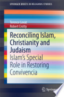 Reconciling Islam, Christianity and Judaism Islam’s Special Role in Restoring Convivencia