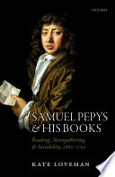 Samuel Pepys and his books : reading, newsgathering, and sociability, 1660-1703