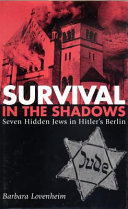 Survival in the shadows : seven hidden Jews in Hitler's Berlin