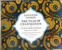 The tale of Czar Saltan : or, The prince, and the swan princess