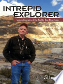 Intrepid explorer : the autobiography of the world's best mine-finder