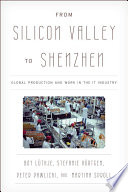 From Silicon Valley to Shenzhen : global production and work in the IT industry