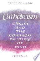 Catholicism : Christ and the common destiny of man