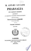 M. Annæi Lucani Pharsalia : cum varietate lectionum argumentis et selectis variorum adnotationibus quibus suas