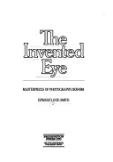 The invented eye : masterpieces of photography, 1839-1914