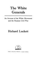 The White generals; an account of the White movement and the Russian Civil War.