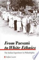From paesani to white ethnics : the Italian experience in Philadelphia