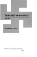 The forgotten Holocaust : the Poles under German occupation, 1939-1944