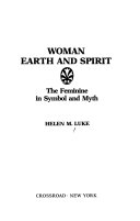 Woman : Earth and spirit, the feminine in symbol and myth