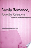 Family romance, family secrets : case notes from an American psychoanalysis, 1912