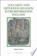 Lollardy and orthodox religion in pre-Reformation England : reconstructing piety